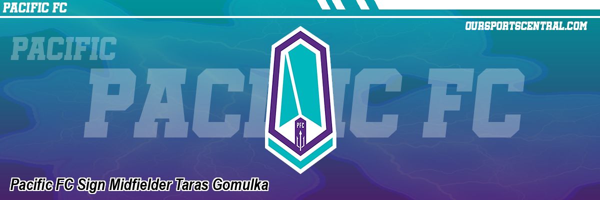 Pacific FC Sign Midfielder Taras Gomulka
