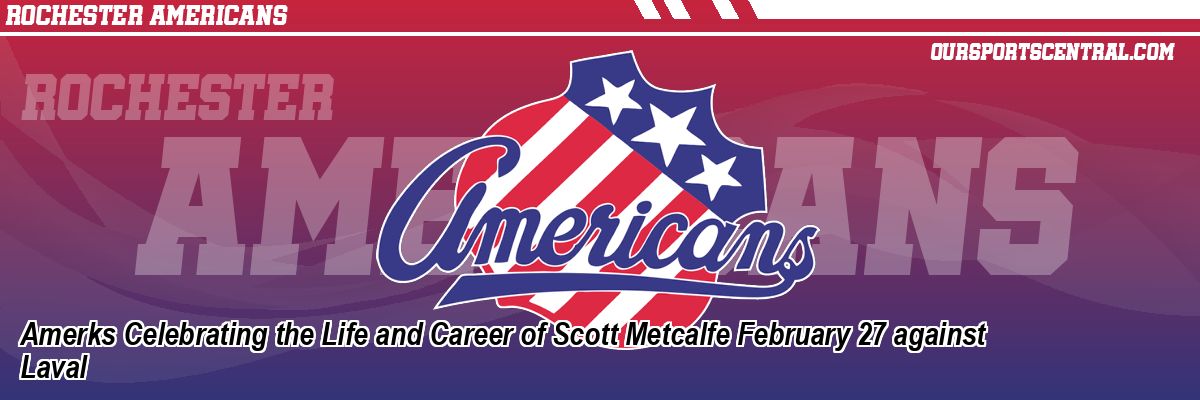 Amerks Celebrating the Life and Career of Scott Metcalfe February 27 against Laval