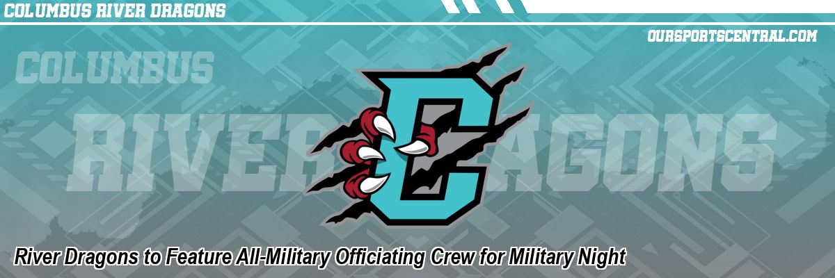River Dragons to Feature All-Military Officiating Crew for Military Night