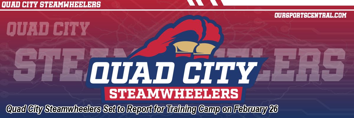 Quad City Steamwheelers Set to Report for Training Camp on February 26