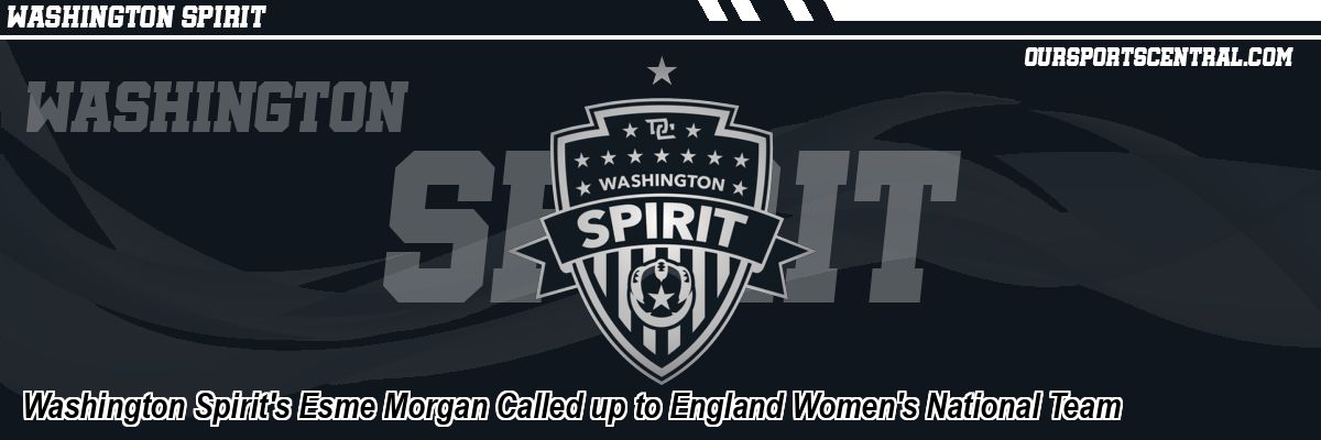 Washington Spirit's Esme Morgan Called up to England Women's National Team