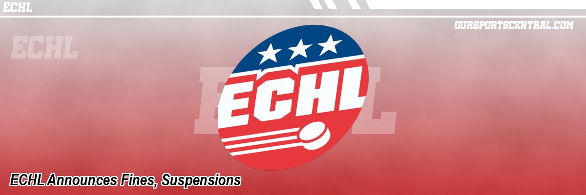 ECHL Announces Fines, Suspensions