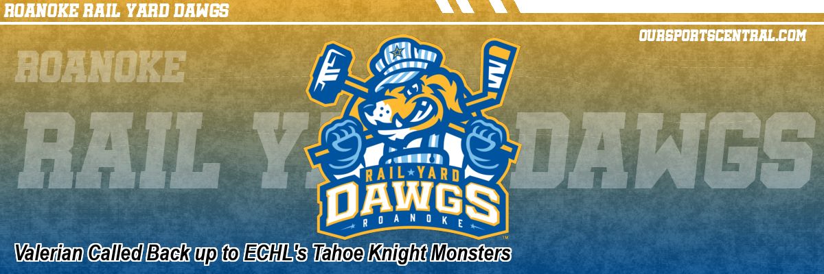 Valerian Called Back up to ECHL's Tahoe Knight Monsters
