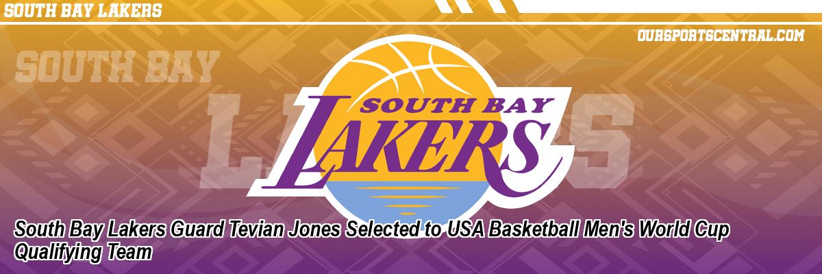 South Bay Lakers Guard Tevian Jones Selected to USA Basketball Men's World Cup Qualifying Team