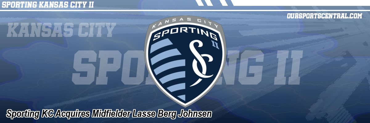 Sporting KC Acquires Midfielder Lasse Berg Johnsen