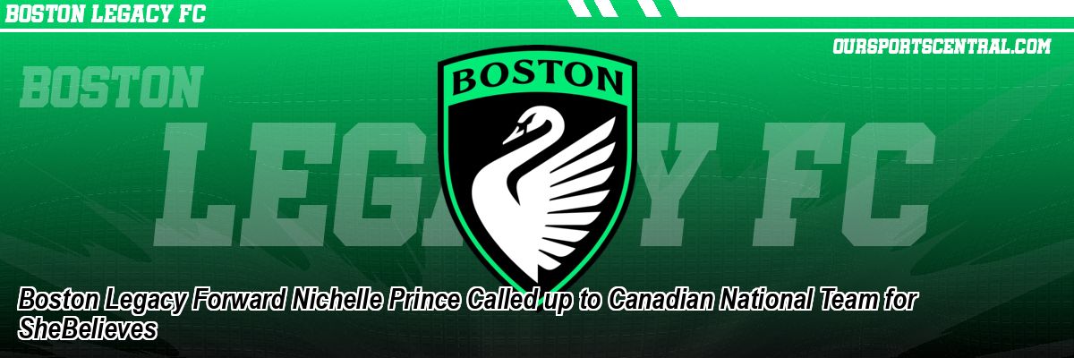 Boston Legacy Forward Nichelle Prince Called up to Canadian National Team for SheBelieves