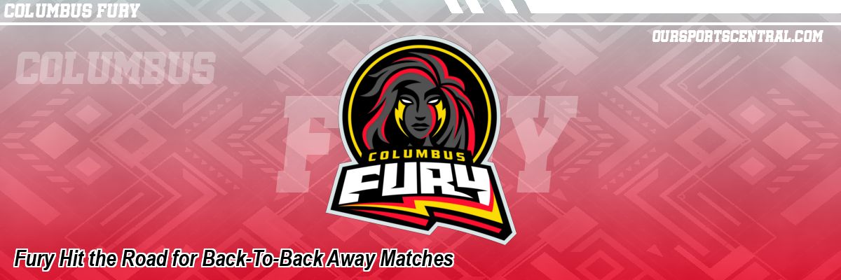 Fury Hit the Road for Back-To-Back Away Matches