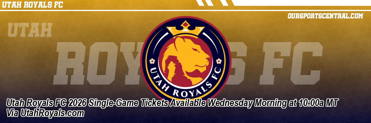 Utah Royals FC 2026 Single-Game Tickets Available Wednesday Morning at 10:00a MT Via UtahRoyals.com