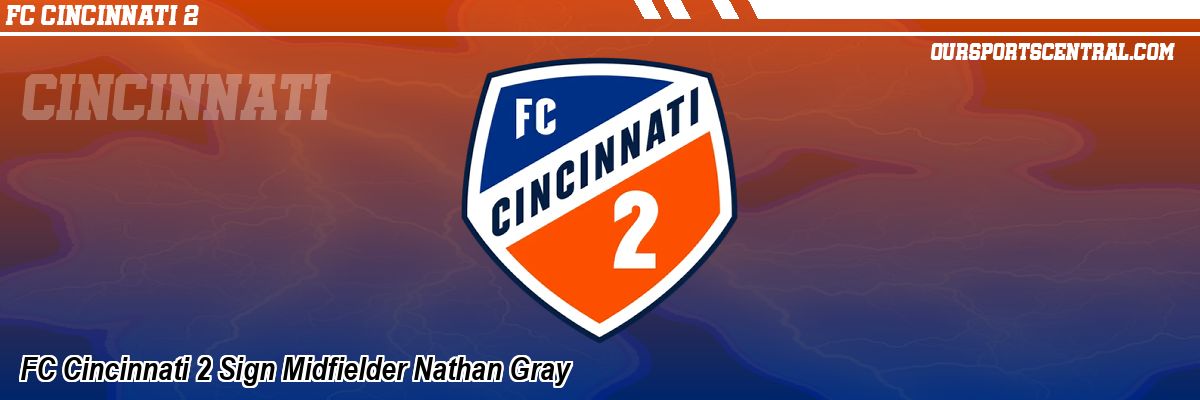 FC Cincinnati 2 Sign Midfielder Nathan Gray