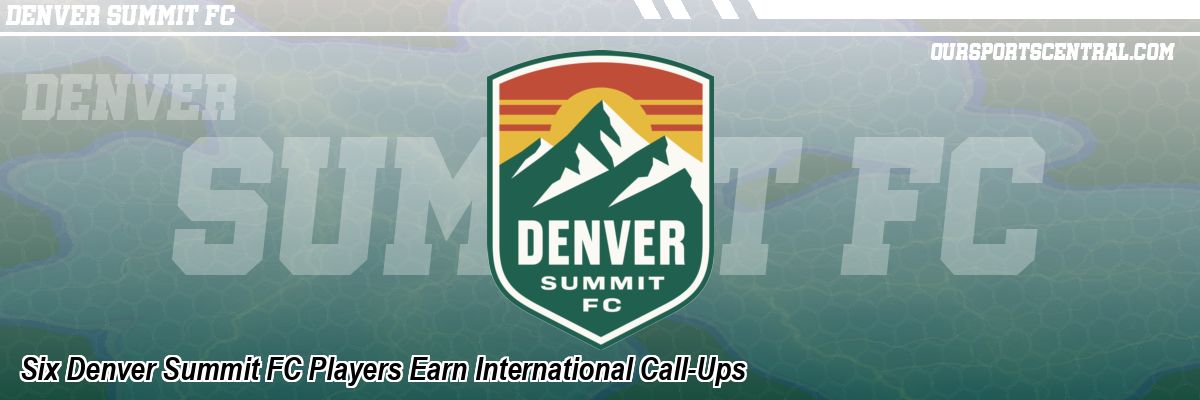 Six Denver Summit FC Players Earn International Call-Ups