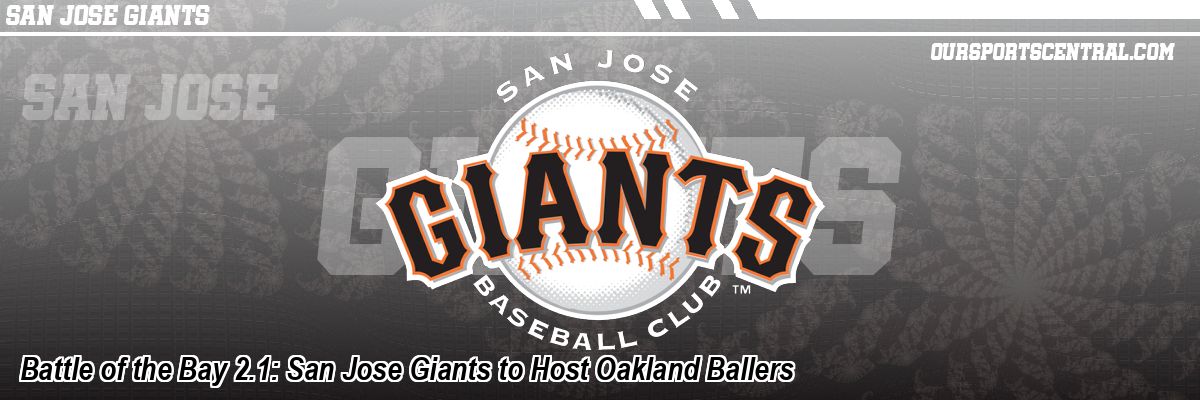 Battle of the Bay 2.1: San Jose Giants to Host Oakland Ballers