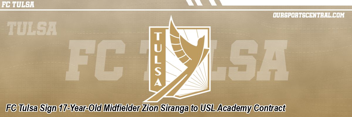 FC Tulsa Sign 17-Year-Old Midfielder Zion Siranga to USL Academy Contract