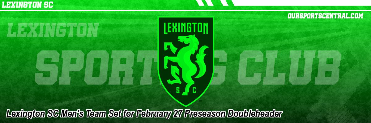 Lexington SC Men's Team Set for February 27 Preseason Doubleheader