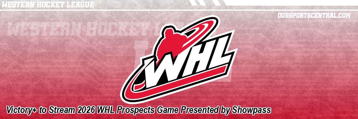 Victory+ to Stream 2026 WHL Prospects Game Presented by Showpass
