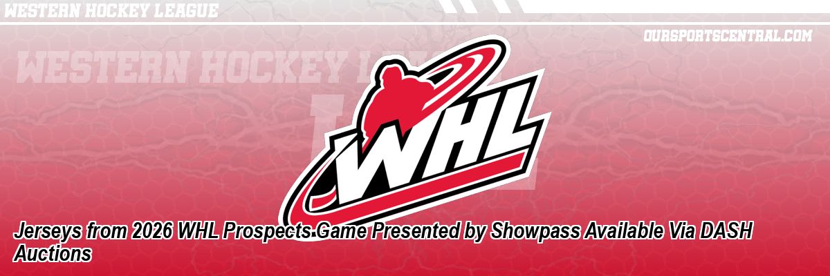 Jerseys from 2026 WHL Prospects Game Presented by Showpass Available Via DASH Auctions