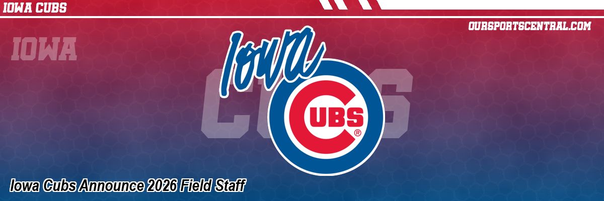 Iowa Cubs Announce 2026 Field Staff