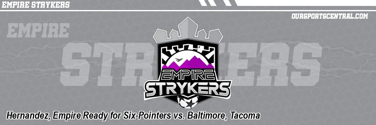Hernandez, Empire Ready for Six-Pointers vs. Baltimore, Tacoma