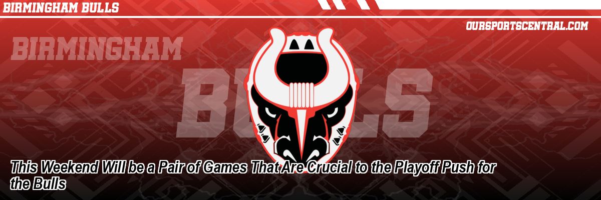 This Weekend Will be a Pair of Games That Are Crucial to the Playoff Push for the Bulls