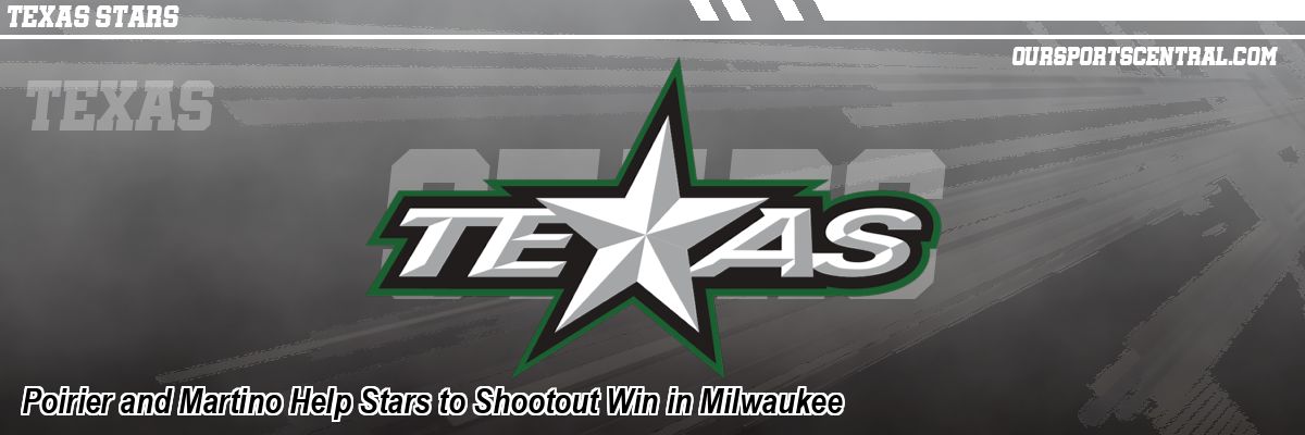 Poirier and Martino Help Stars to Shootout Win in Milwaukee