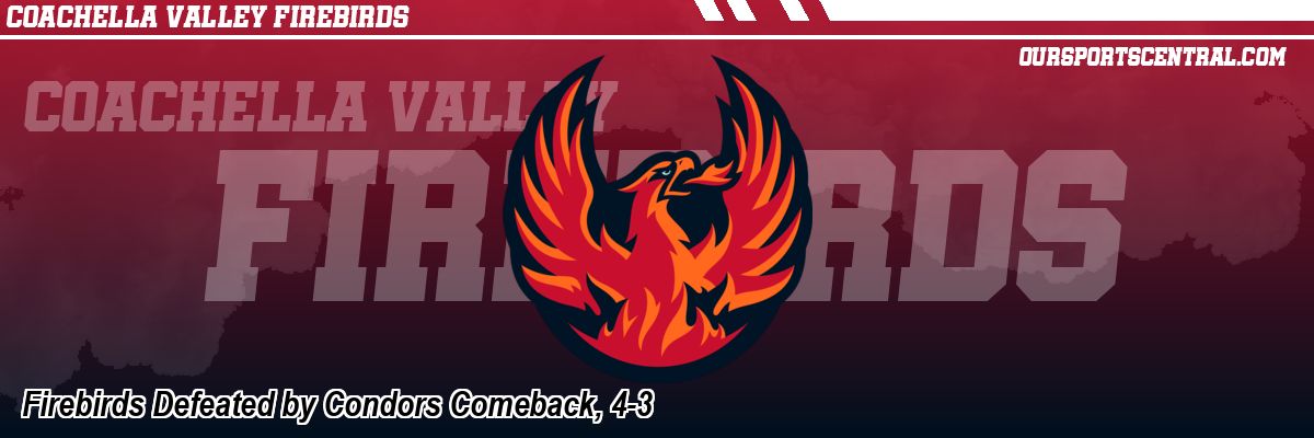 Firebirds Defeated by Condors Comeback, 4-3