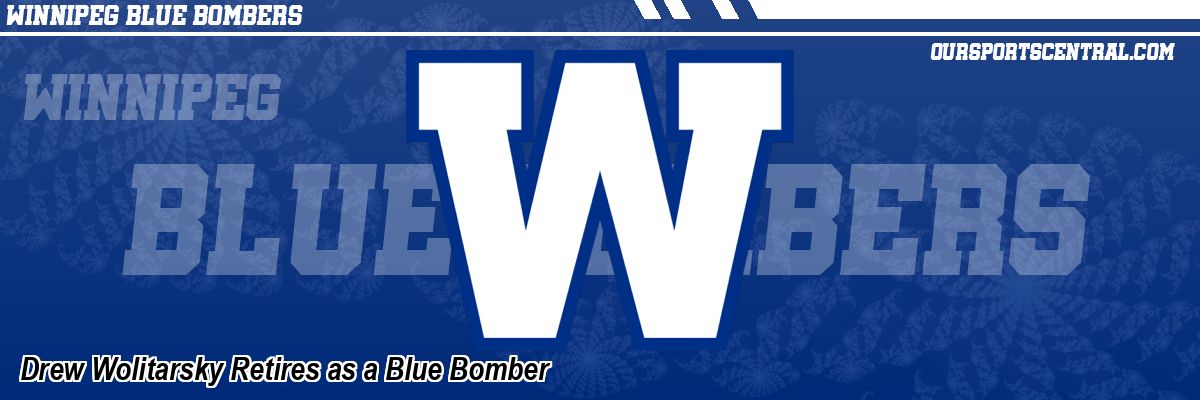 Drew Wolitarsky Retires as a Blue Bomber