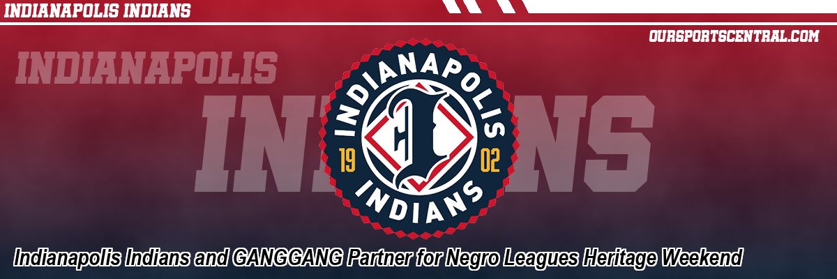 Indianapolis Indians and GANGGANG Partner for Negro Leagues Heritage Weekend