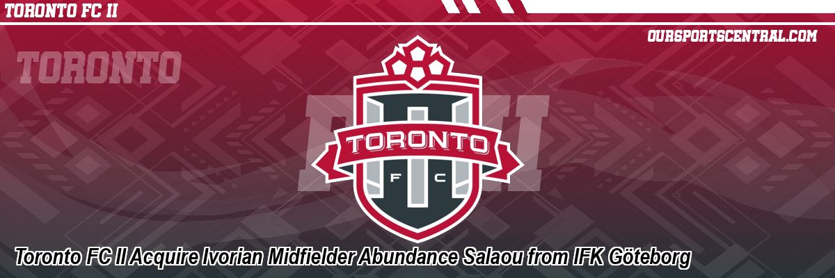 Toronto FC II Acquire Ivorian Midfielder Abundance Salaou from IFK Göteborg