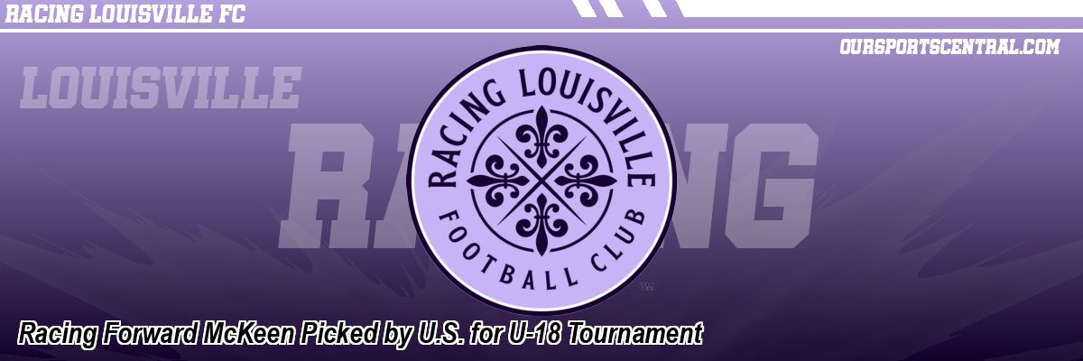 Racing Forward McKeen Picked by U.S. for U-18 Tournament