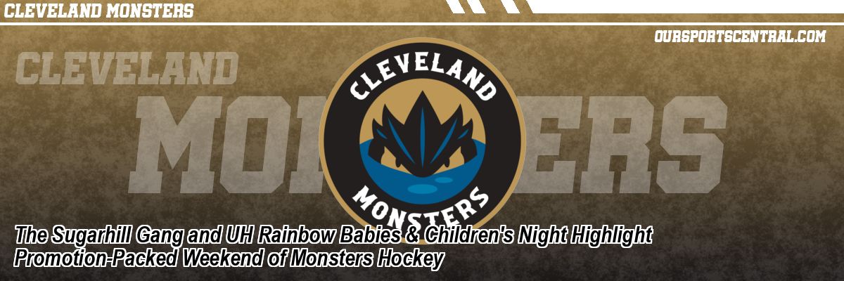 The Sugarhill Gang and UH Rainbow Babies & Children's Night Highlight Promotion-Packed Weekend of Monsters Hockey