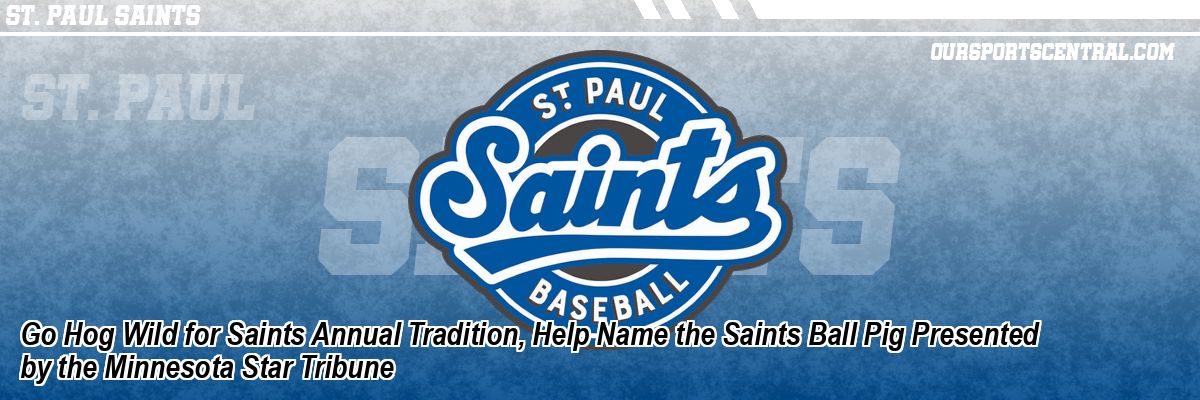 Go Hog Wild for Saints Annual Tradition, Help Name the Saints Ball Pig Presented by the Minnesota Star Tribune