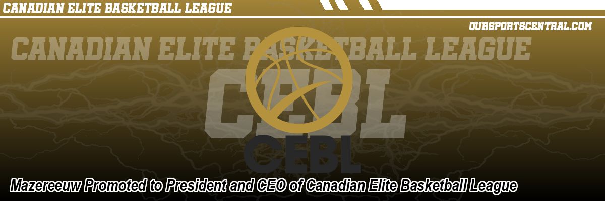 Mazereeuw Promoted to President and CEO of Canadian Elite Basketball League