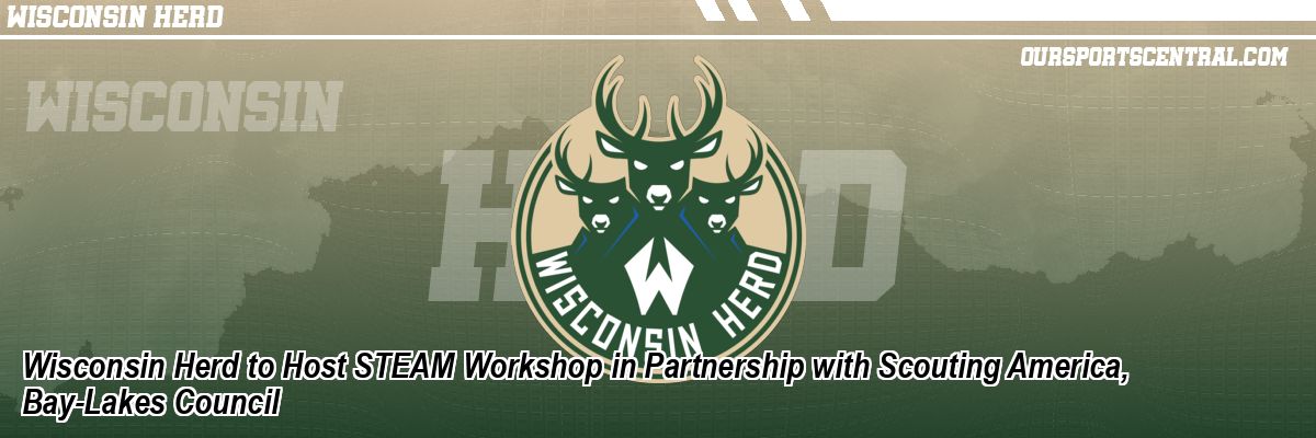Wisconsin Herd to Host STEAM Workshop in Partnership with Scouting America, Bay-Lakes Council