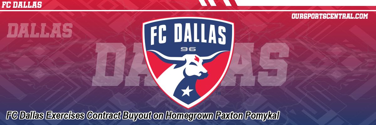 FC Dallas Exercises Contract Buyout on Homegrown Paxton Pomykal