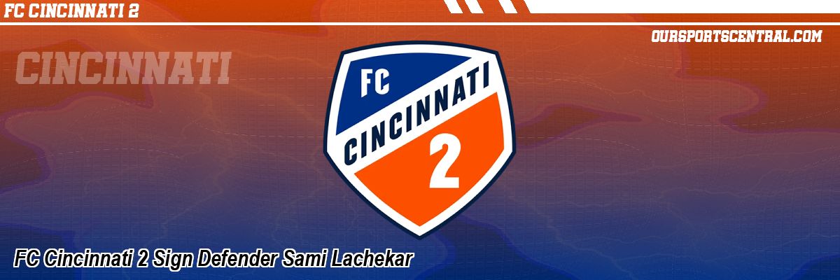 FC Cincinnati 2 Sign Defender Sami Lachekar