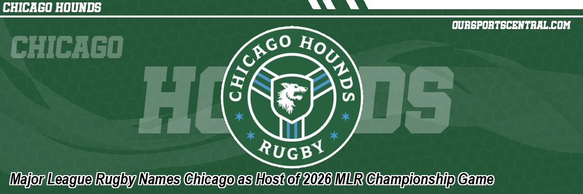 Major League Rugby Names Chicago as Host of 2026 MLR Championship Game