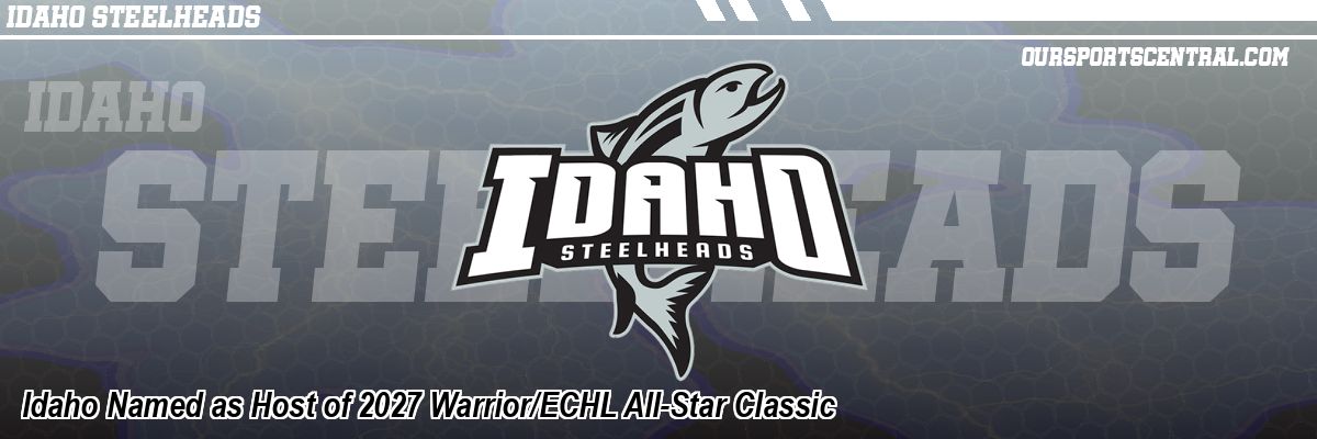 Idaho Named as Host of 2027 Warrior/ECHL All-Star Classic