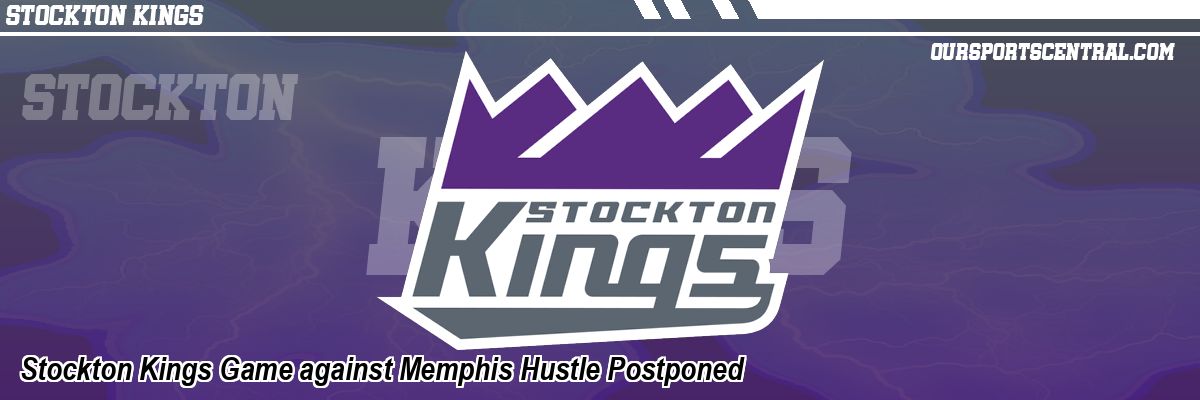 Stockton Kings Game against Memphis Hustle Postponed