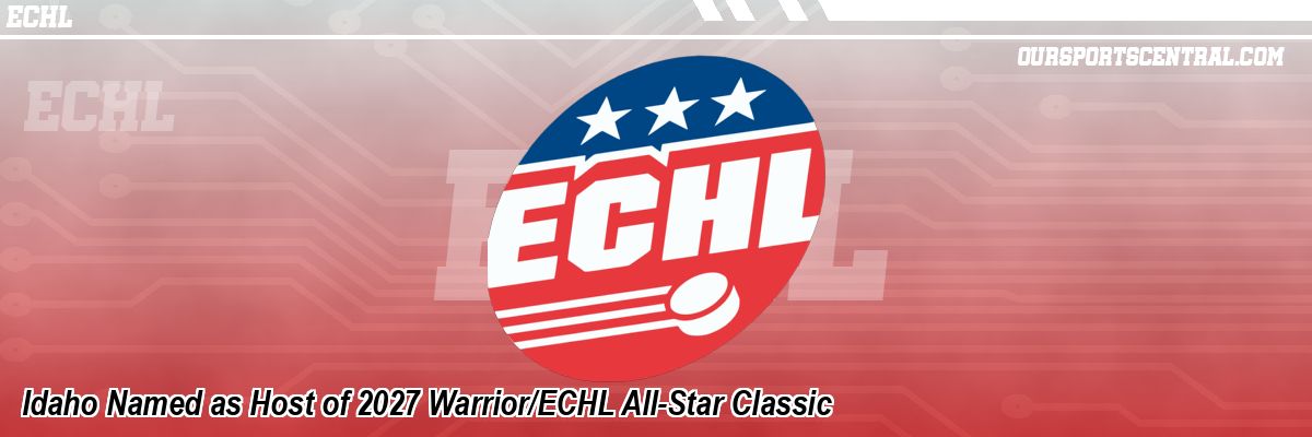 Idaho Named as Host of 2027 Warrior/ECHL All-Star Classic