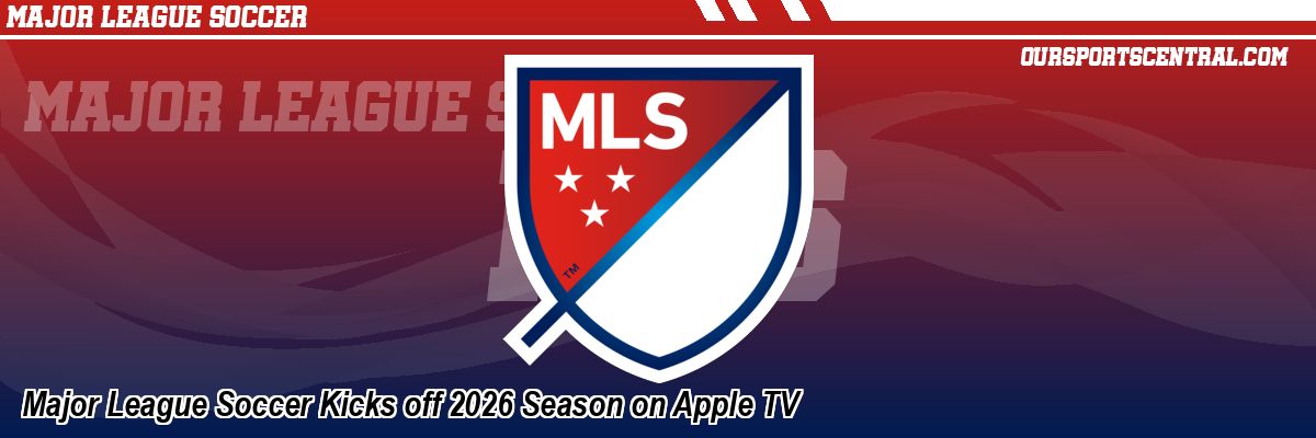 Major League Soccer Kicks off 2026 Season on Apple TV