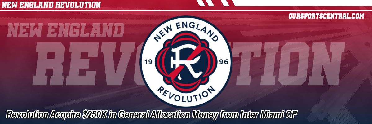 Revolution Acquire $250K in General Allocation Money from Inter Miami CF