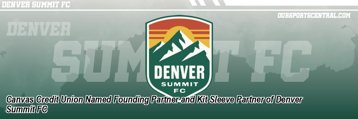Canvas Credit Union Named Founding Partner and Kit Sleeve Partner of Denver Summit FC