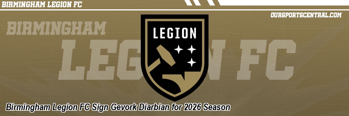 Birmingham Legion FC Sign Gevork Diarbian for 2026 Season