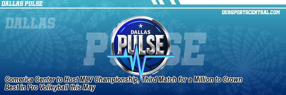 Comerica Center to Host MLV Championship, Third Match for a Million to Crown Best in Pro Volleyball this May