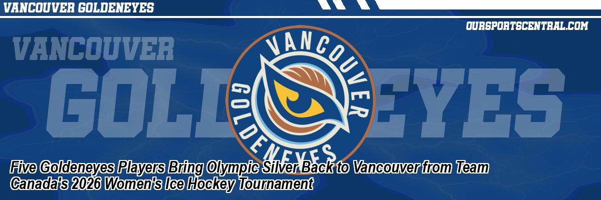 Five Goldeneyes Players Bring Olympic Silver Back to Vancouver from Team Canada's 2026 Women's Ice Hockey Tournament