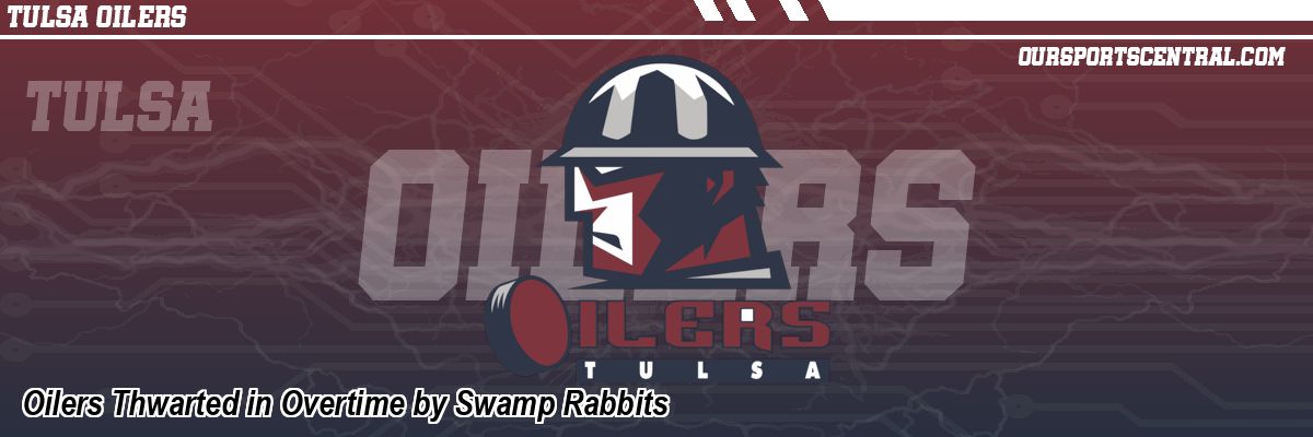 Oilers Thwarted in Overtime by Swamp Rabbits