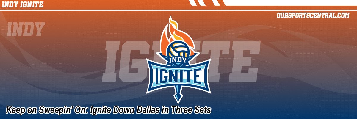 Keep on Sweepin' On: Ignite Down Dallas in Three Sets