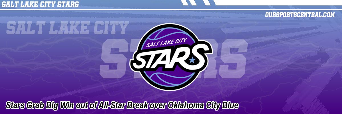 Stars Grab Big Win out of All-Star Break over Oklahoma City Blue