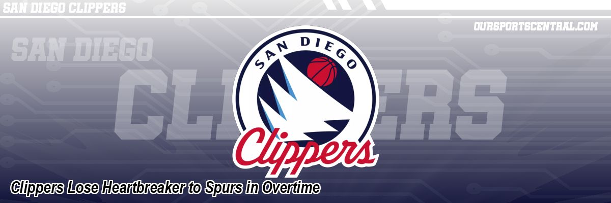 Clippers Lose Heartbreaker to Spurs in Overtime