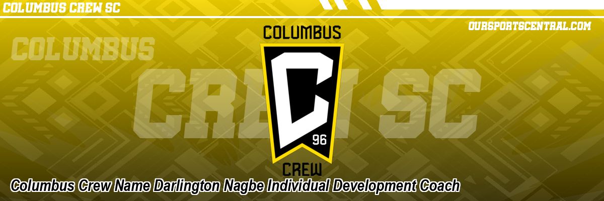 Columbus Crew Name Darlington Nagbe Individual Development Coach