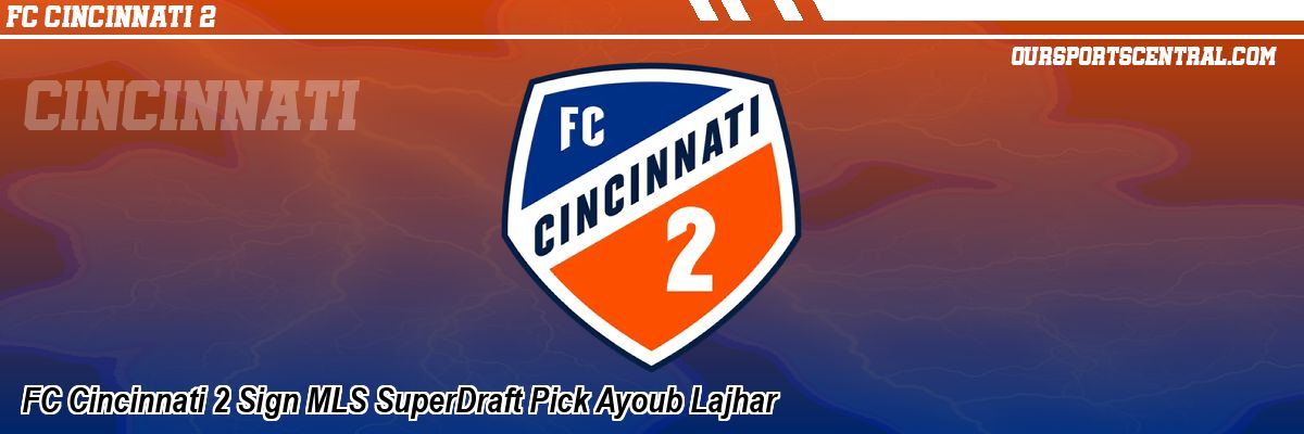 FC Cincinnati 2 Sign MLS SuperDraft Pick Ayoub Lajhar